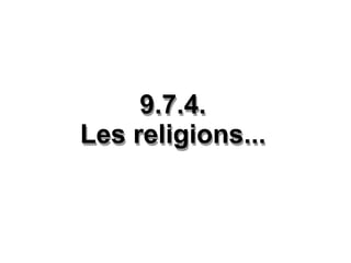 9.7.4. Les religions... 9.7.4. Les religions... 