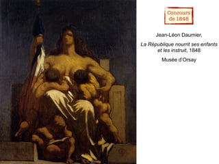 Jean-Léon Daumier,
La République nourrit ses enfants
et les instruit, 1848
Musée d’Orsay
Concours
de 1848
 