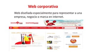 Web corporativa
Web diseñada especialmente para representar a una
empresa, negocio o marca en internet.
 