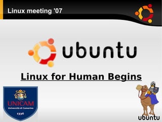 Linux meeting '07 Linux for Human Begins 