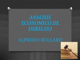 ANALISIS
 ECONOMICO DE
   DERECHO

ALFREDO BULLARD
 