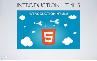INTRODUCTION HTML 5
jeudi 6 juin 13
 