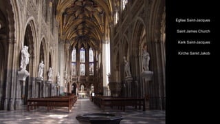 Église Saint-Jacques


Saint James Church


 Kerk Saint-Jacques


 Kirche Sankt Jakob
 