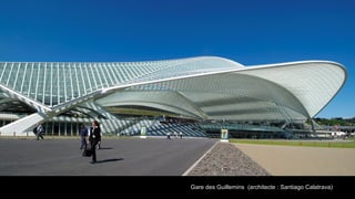 Gare des Guillemins (architecte : Santiago Calatrava)
 