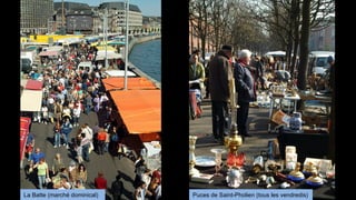 La Batte (marché dominical)   Puces de Saint-Pholien (tous les vendredis)
 
