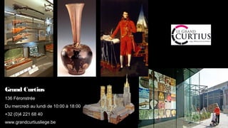 Grand Curtius
136 Féronstrée
Du mercredi au lundi de 10:00 à 18:00
+32 (0)4 221 68 40
www.grandcurtiusliege.be
 