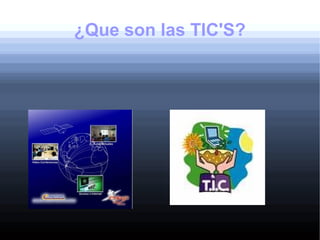 ¿Que son las TIC'S?
 