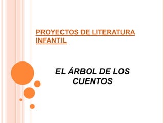 PROYECTOS DE LITERATURA INFANTIL EL ÁRBOL DE LOS CUENTOS 