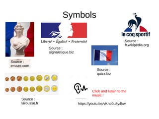 Symbols
Source :
emaze.com
Source :
fr.wikipedia.org
Source :
larousse.fr https://youtu.be/vKnc9u8y4kw
Click and listen to the 
music !
Source :
signaletique.biz
Source :
quizz.biz
 
