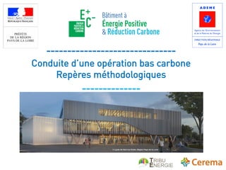 -------------------------------
Conduite d’une opération bas carbone
Repères méthodologiques
--------------
Guide présenté le 12 juin par Tribu Énergie et
Cerema, illustré par la Région Pays de la Loire
© Lycée de Nort-sur-Erdre, Région Pays de la Loire
 