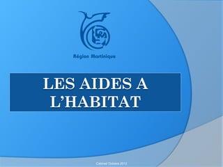 LES AIDES A
 L’HABITAT


     Cabinet/ Octobre 2012
 