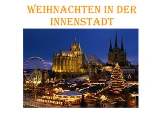 Weihnachten in der
innenstadt

 