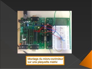 Montage du micro-controleurMontage du micro-controleur
sur une plaquette matrixsur une plaquette matrix
 