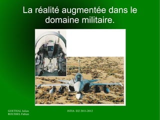 Les applications de la réalité augmentée La réparation et la maintenance :  l'utilisation voit les instructions nécessaire à une opération s'afficher en temps réel. 