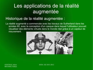 La réalité augmentée peut être définie comme une branche de la réalité virtuelle. Elle consiste en une interaction entre le réel et le virtuel. D'où le point de vue de Paul Milgram qui parle de « mixed reality », réalité mixte. 