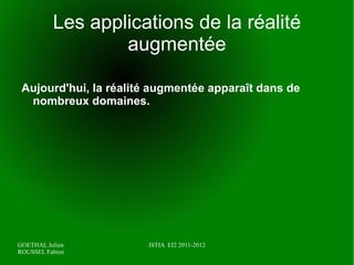 La réalité augmenté a commencée avec les travaux de Sutherland dans les années 80, avec la conception d'un casque dans lequel l'utilisateur pouvait visualiser des éléments virtuels dans le monde réel grâce à un capteur de mouvement. 