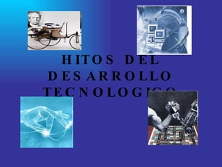 HITOS DEL DESARROLLO TECNOLOGICO 