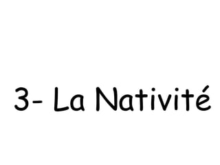 3- La Nativité 