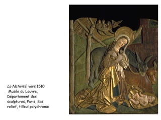 La Nativité , vers 1510 Musée du Louvre, Département des sculptures, Paris, Bas relief, tilleul polychrome 