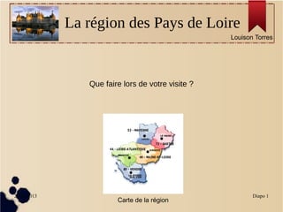 La région des Pays de Loire
Louison Torres

Que faire lors de votre visite ?

29/11/2013

Carte de la région

Diapo 1

 