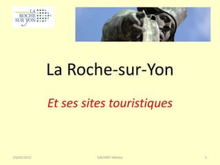 La Roche-sur-Yon
             Et ses sites touristiques


23/05/2012            GAUVRIT Héloïse    1
 