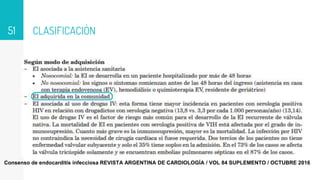 CLASIFICACIÒN
51
Consenso de endocarditis infecciosa REVISTA ARGENTINA DE CARDIOLOGÍA / VOL 84 SUPLEMENTO / OCTUBRE 2016
 