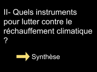 II- Quels instruments
pour lutter contre le
réchauffement climatique
?
Synthèse
 