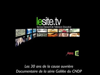 Les 30 ans de la cause ouvrière
Documentaire de la série Galilée du CNDP
 