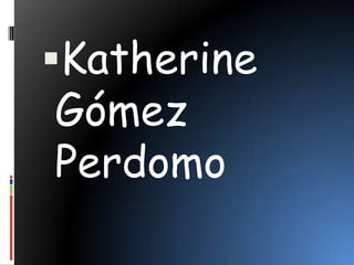 Katherine Gómez Perdomo 