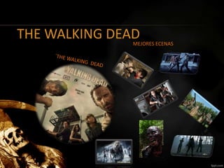 THE WALKING DEAD 
MEJORES ECENAS 
 