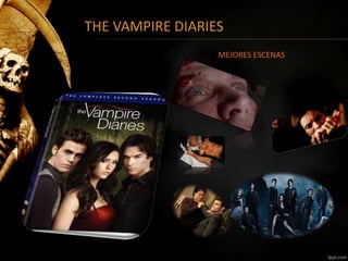 THE VAMPIRE DIARIES 
MEJORES ESCENAS 
 