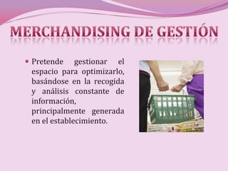  Pretende    gestionar el
 espacio para optimizarlo,
 basándose en la recogida
 y análisis constante de
 información,
 principalmente generada
 en el establecimiento.
 