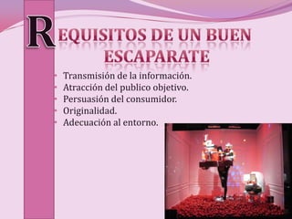 •   Transmisión de la información.
•   Atracción del publico objetivo.
•   Persuasión del consumidor.
•   Originalidad.
•   Adecuación al entorno.
 