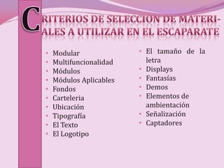 •   Modular              • El tamaño de la
•   Multifuncionalidad     letra
•   Módulos              • Displays
•   Módulos Aplicables   • Fantasías
•   Fondos               • Demos
•   Carteleria           • Elementos de
•   Ubicación              ambientación
•   Tipografía           • Señalización
•   El Texto             • Captadores
•   El Logotipo
 