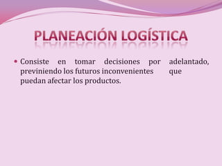  Consiste en tomar decisiones por        adelantado,
 previniendo los futuros inconvenientes   que
 puedan afectar los productos.
 