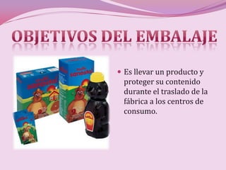  Es llevar un producto y
 proteger su contenido
 durante el traslado de la
 fábrica a los centros de
 consumo.
 