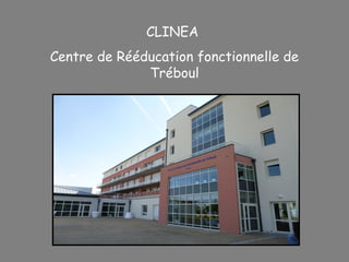 CLINEA
Centre de Rééducation fonctionnelle de
Tréboul
 
