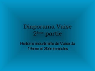 Diaporama Vaise
2ème
partie
HistoireindustrielledeVaisedu
19èmeet 20èmesiècles
 