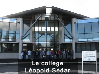 Le collège
Léopold Sédar
 
