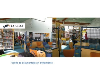 Le C.D.I




Centre de Documentation et d'Information
 