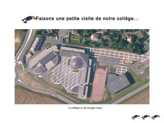 Faisons une petite visite de notre collège...




              Le collège vu de Google maps
 