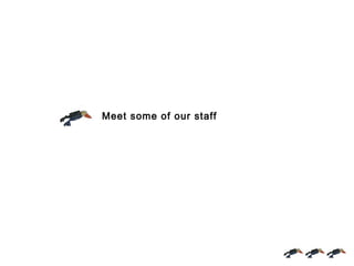 Meet some of our staff
 