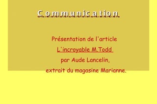 Communication Présentation de l'article  L'incroyable M.Todd  par Aude Lancelin , extrait du magasine Marianne. 