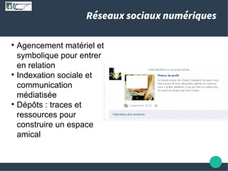 Réseaux sociaux numériques
l
Agencement matériel et
symbolique pour entrer
en relation
l
Indexation sociale et
communicati...