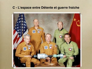 C - L’espace entre Détente et guerre fraiche
 
