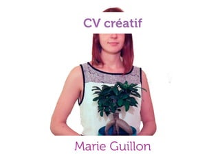 CV créatif
Marie Guillon
 