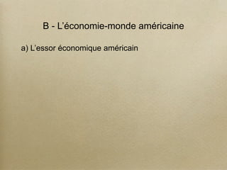B - L’économie-monde américaine
a) L’essor économique américain
 