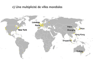 c) Une multiplicité de villes mondiales
 