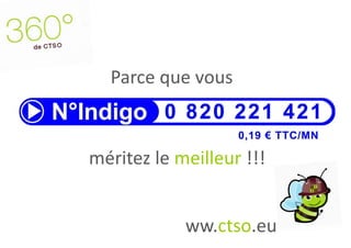 Parce que vous



méritez le meilleur !!!


            ww.ctso.eu
 