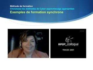 Méthode de formation
Choisissez les méthodes de Cyber-apprentissage appropriées
Exemples de formation synchrone
 